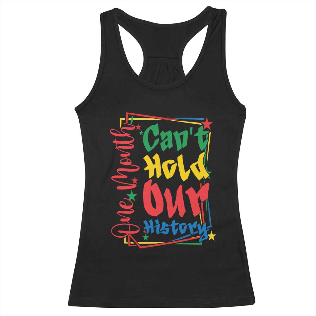 One Month Cannot Hold Our History Racerback Tank Top Black History Gift