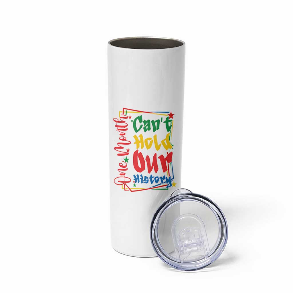One Month Cannot Hold Our History Skinny Tumbler Black History Gift