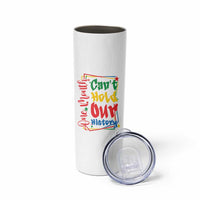 One Month Cannot Hold Our History Skinny Tumbler Black History Gift