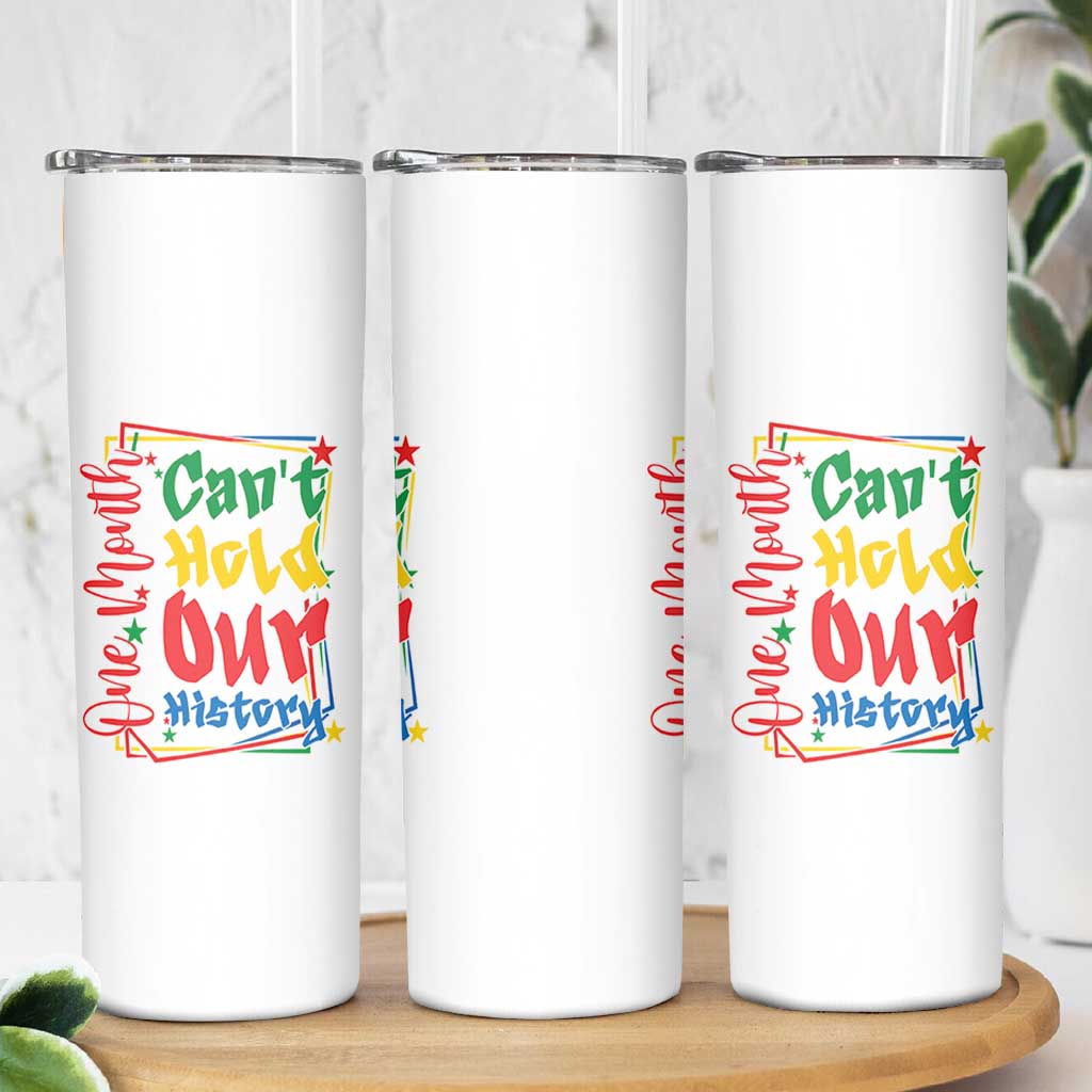 One Month Cannot Hold Our History Skinny Tumbler Black History Gift