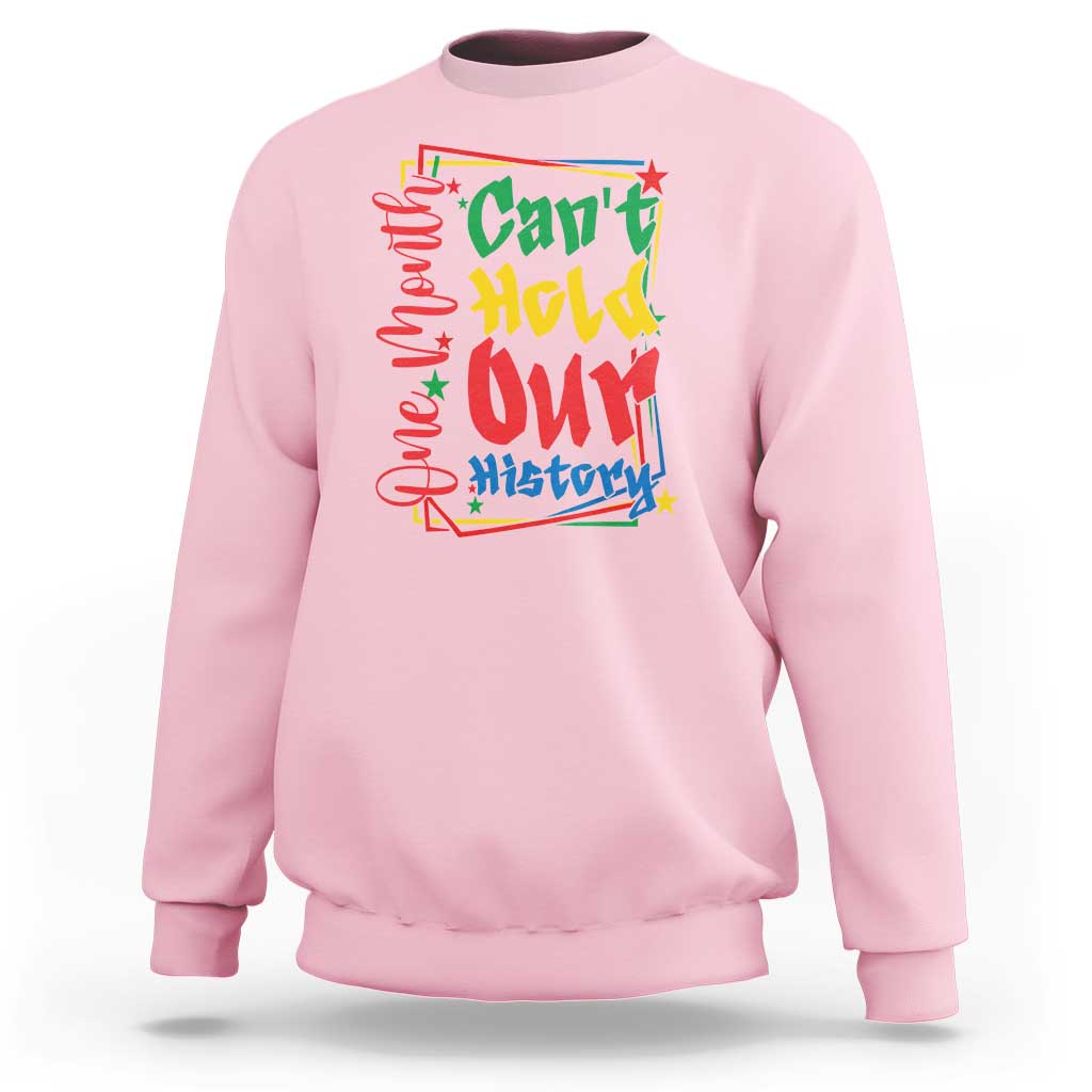 One Month Cannot Hold Our History Sweatshirt Black History Gift