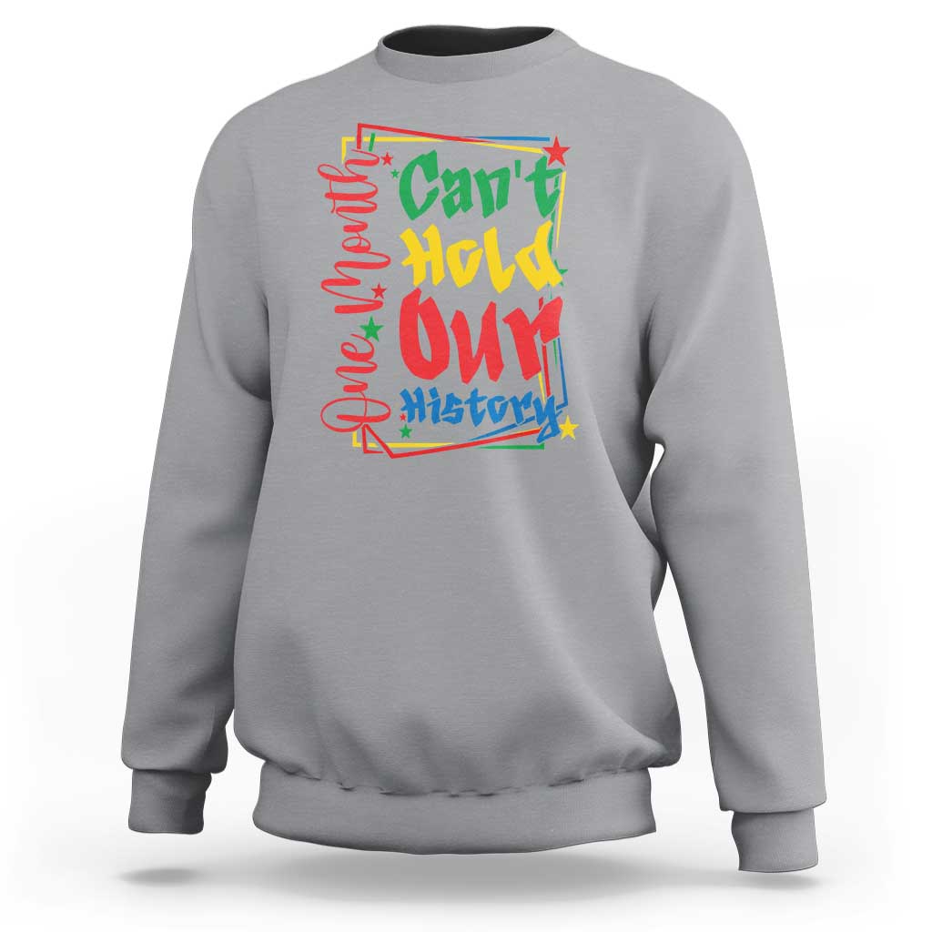 One Month Cannot Hold Our History Sweatshirt Black History Gift