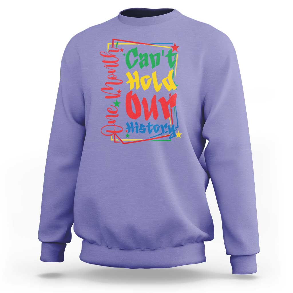 One Month Cannot Hold Our History Sweatshirt Black History Gift