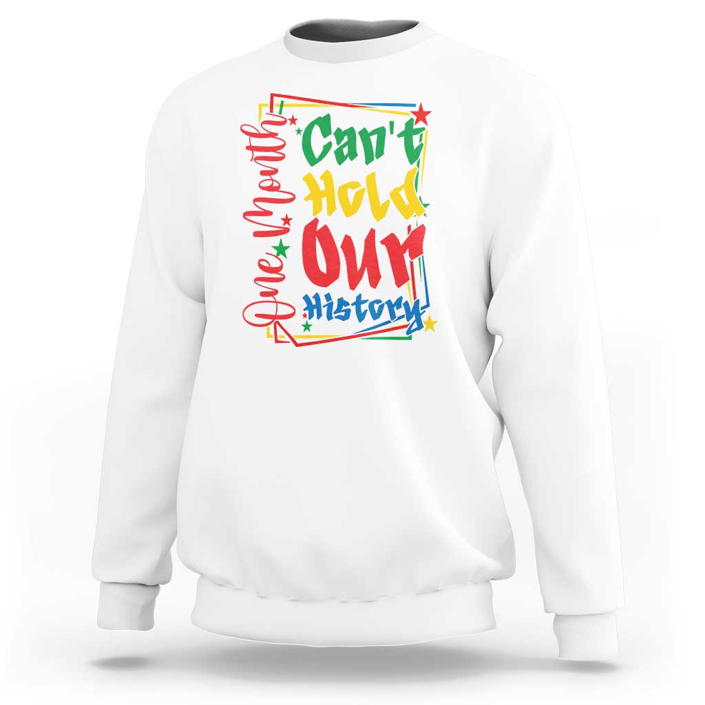 One Month Cannot Hold Our History Sweatshirt Black History Gift