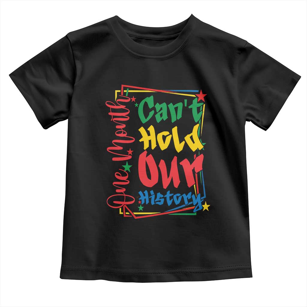 One Month Cannot Hold Our History Toddler T Shirt Black History Gift