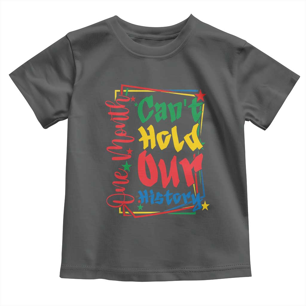 One Month Cannot Hold Our History Toddler T Shirt Black History Gift