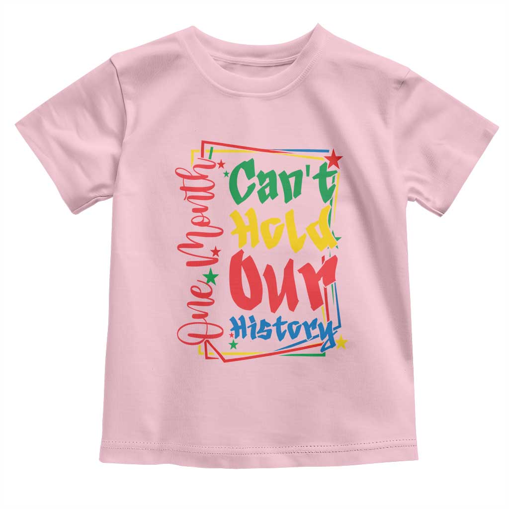 One Month Cannot Hold Our History Toddler T Shirt Black History Gift