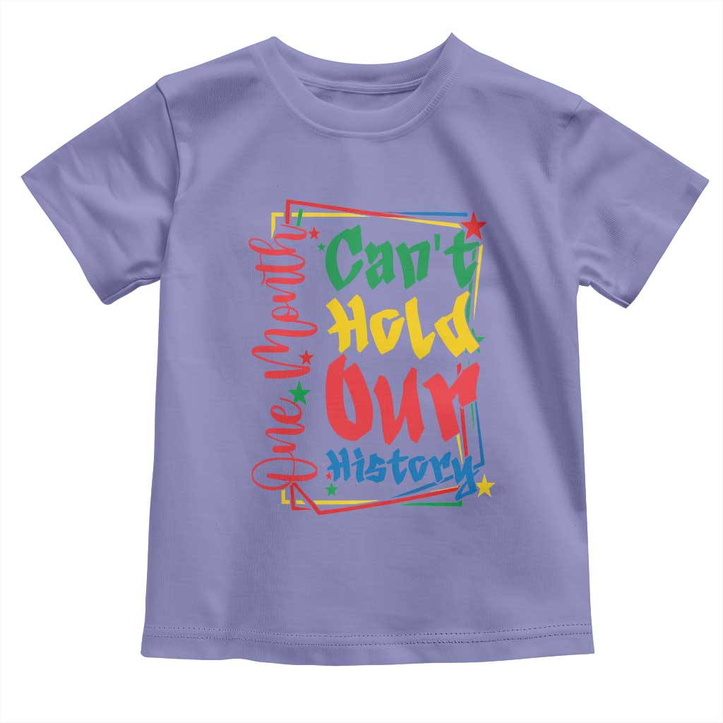 One Month Cannot Hold Our History Toddler T Shirt Black History Gift
