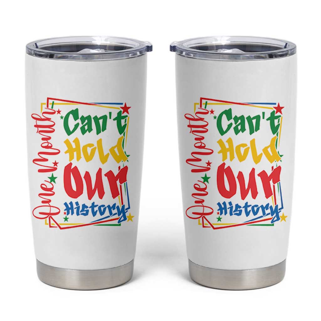 One Month Cannot Hold Our History Tumbler Cup Black History Gift