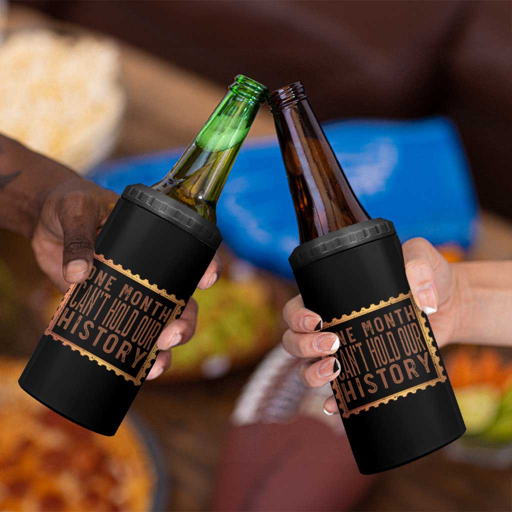 One Month Cannot Hold Our History 4 in 1 Can Cooler Tumbler African American Gift