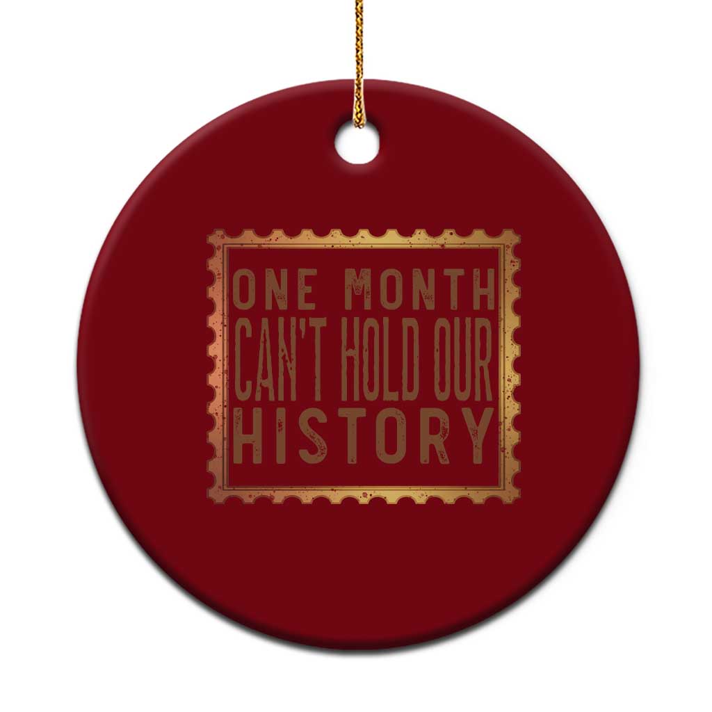One Month Cannot Hold Our History Ceramic Ornament African American Gift