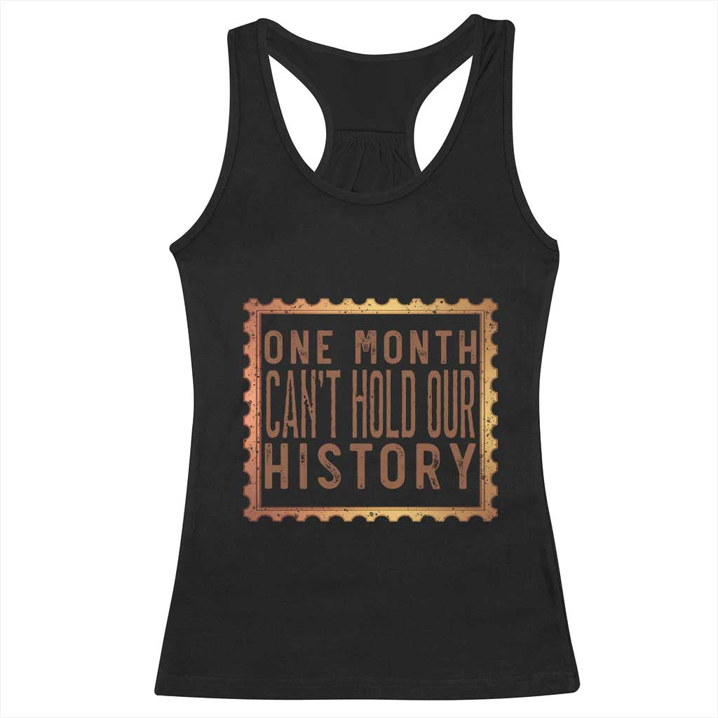 One Month Cannot Hold Our History Racerback Tank Top African American Gift