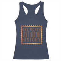 One Month Cannot Hold Our History Racerback Tank Top African American Gift