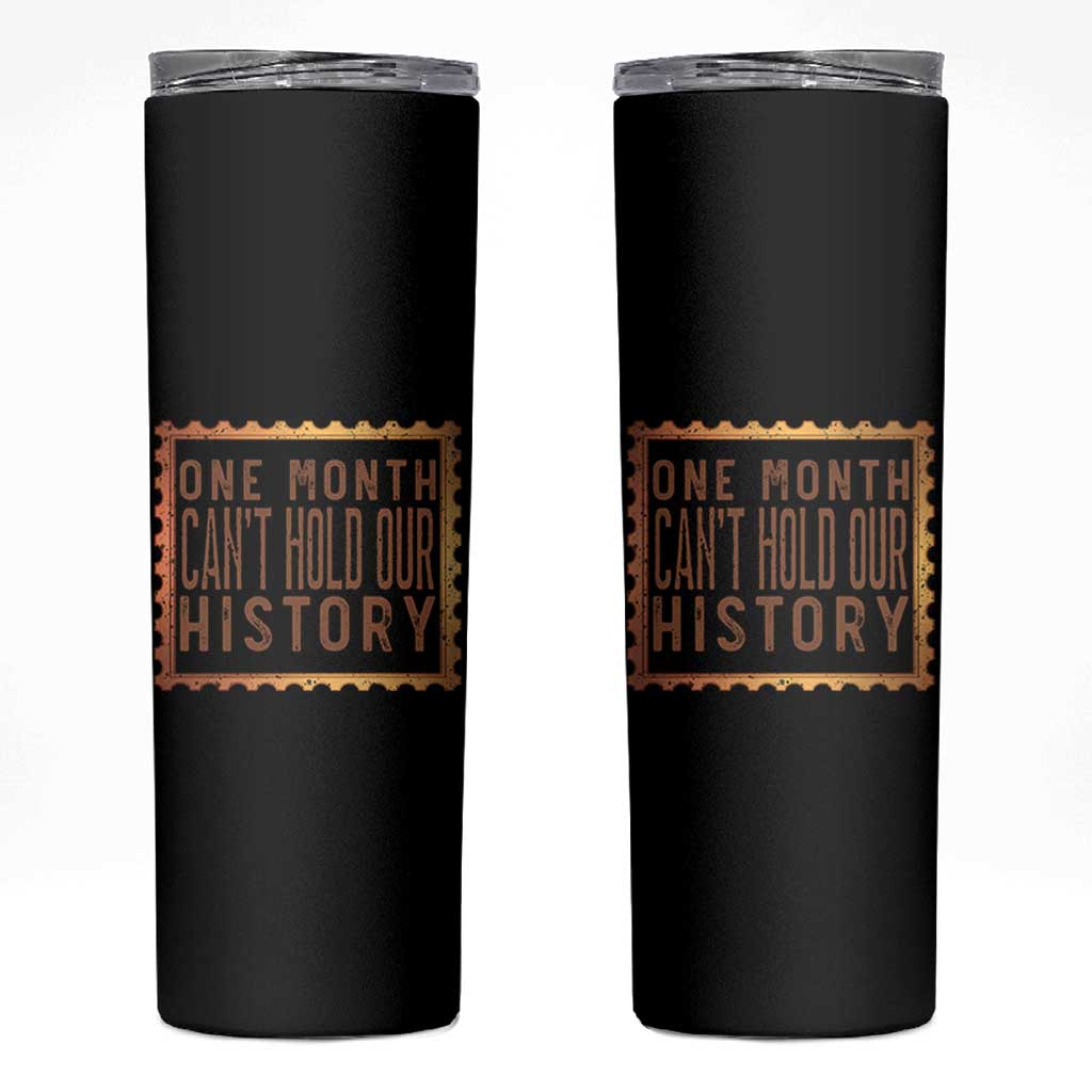 One Month Cannot Hold Our History Skinny Tumbler African American Gift