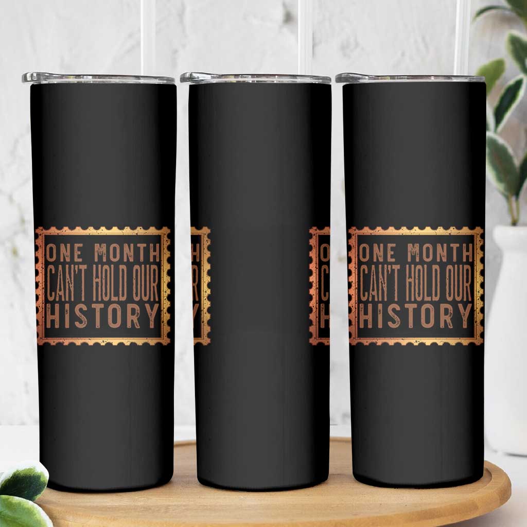 One Month Cannot Hold Our History Skinny Tumbler African American Gift