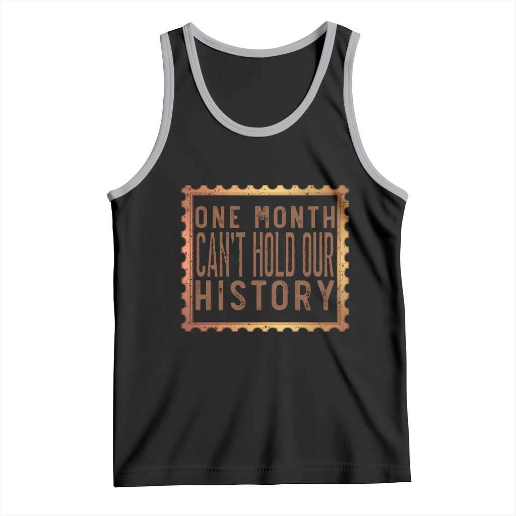 One Month Cannot Hold Our History Tank Top African American Gift