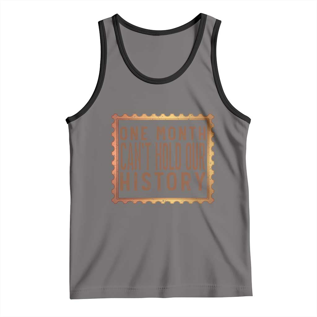 One Month Cannot Hold Our History Tank Top African American Gift