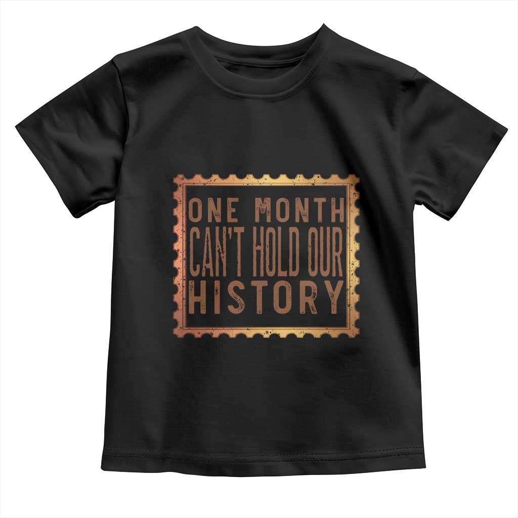 One Month Cannot Hold Our History Toddler T Shirt African American Gift
