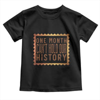 One Month Cannot Hold Our History Toddler T Shirt African American Gift