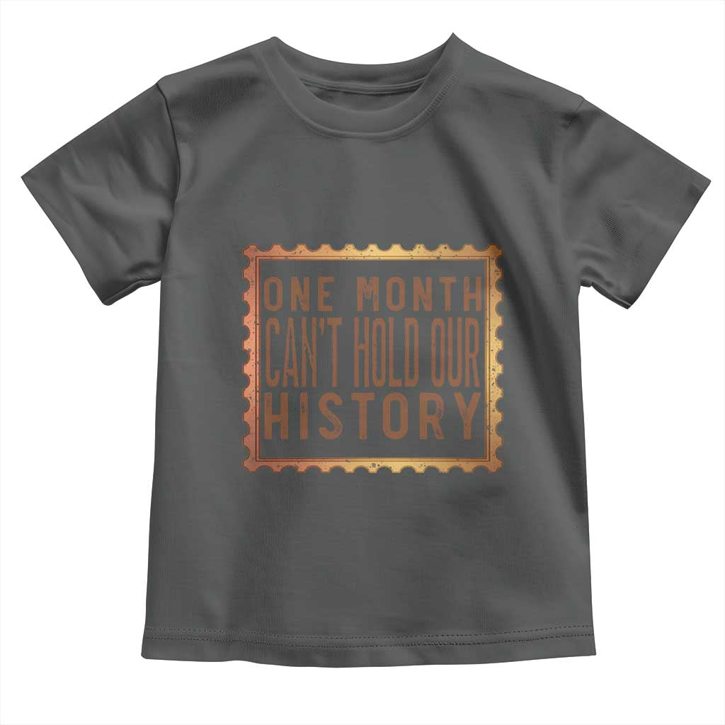 One Month Cannot Hold Our History Toddler T Shirt African American Gift
