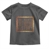 One Month Cannot Hold Our History Toddler T Shirt African American Gift