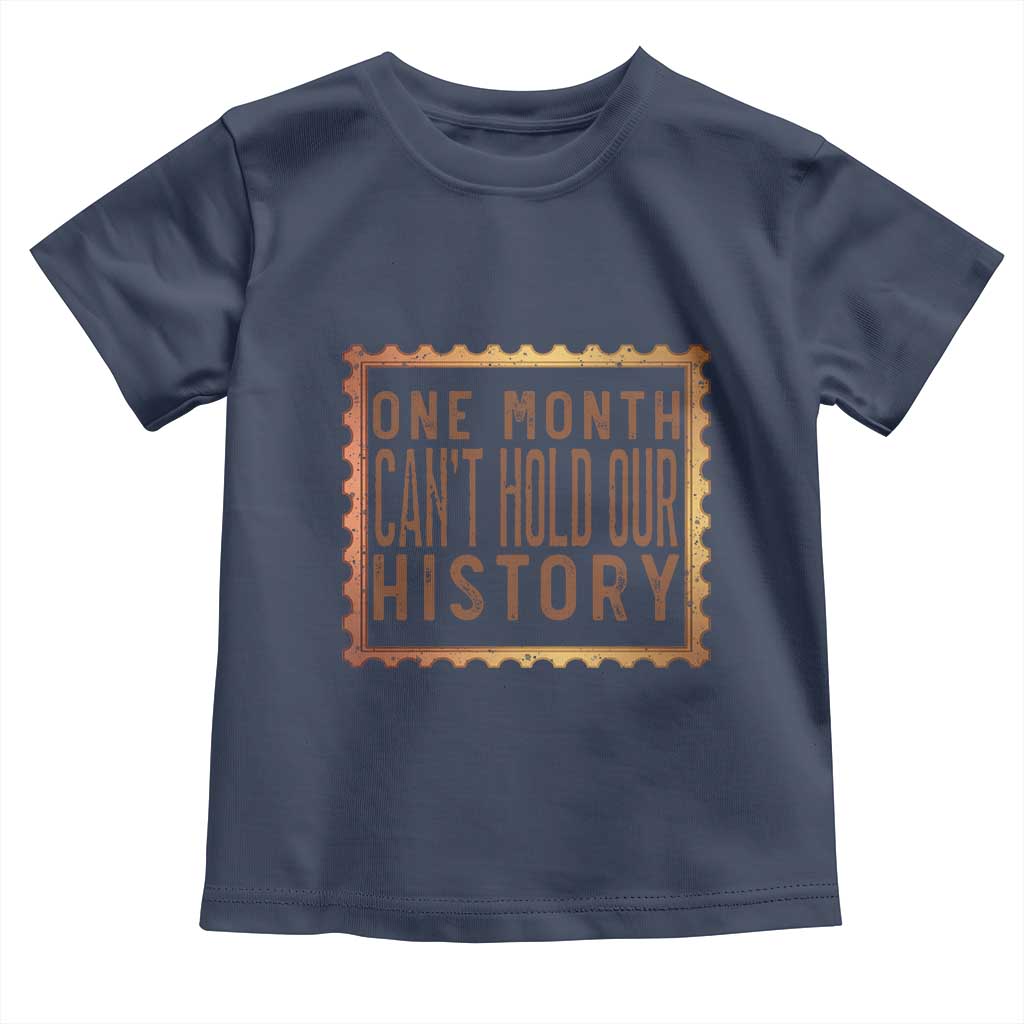 One Month Cannot Hold Our History Toddler T Shirt African American Gift