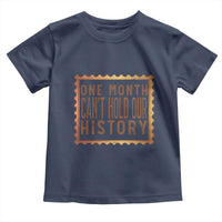 One Month Cannot Hold Our History Toddler T Shirt African American Gift