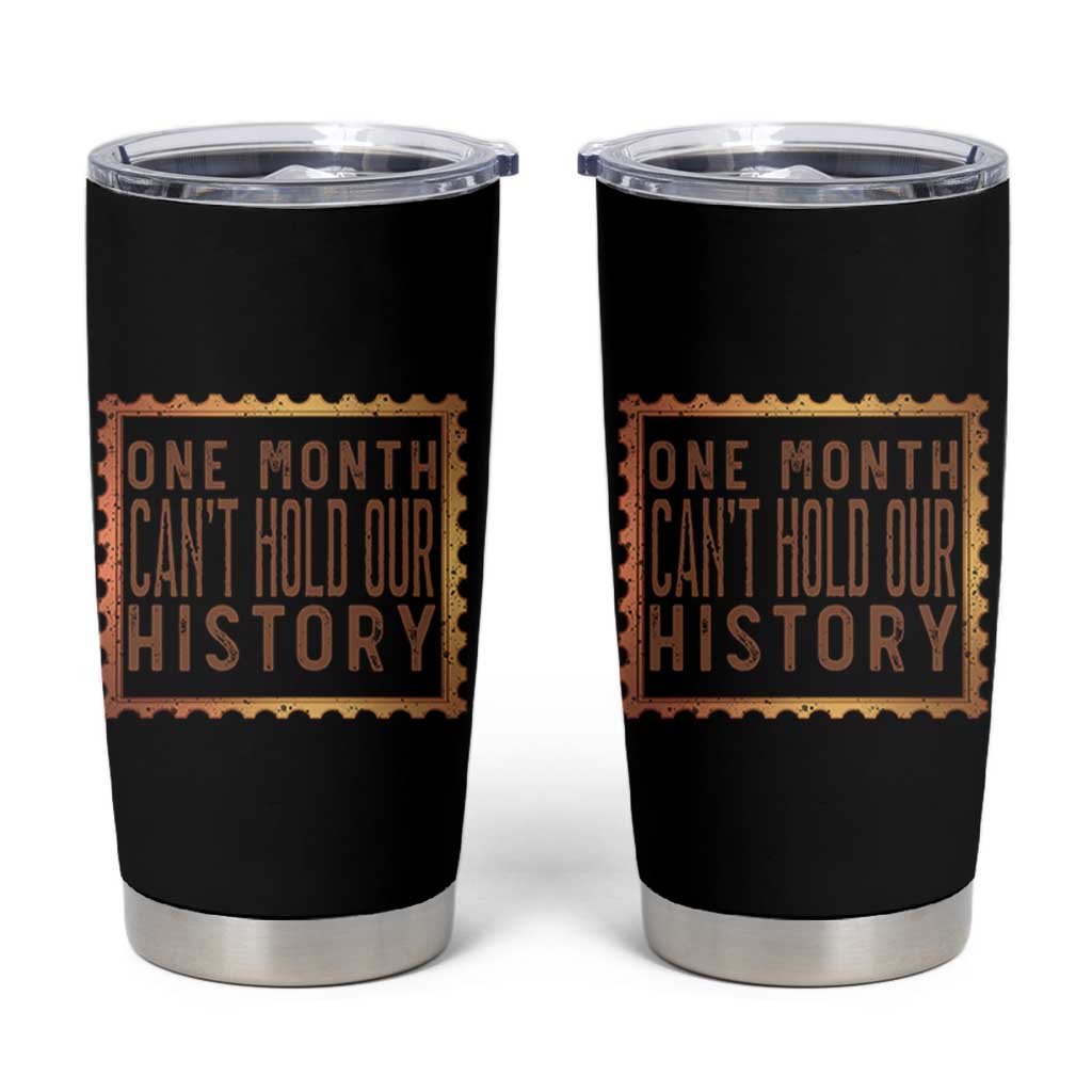 One Month Cannot Hold Our History Tumbler Cup African American Gift