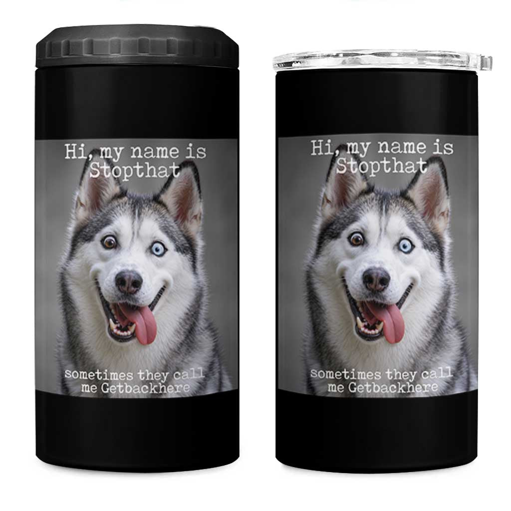 Funny Siberian Husky Meme 4 in 1 Can Cooler Tumbler My Name Is Stop That