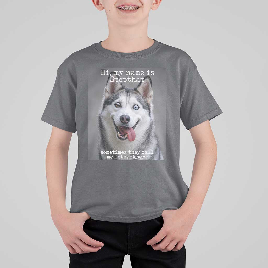 Funny Siberian Husky Meme T Shirt For Kid My Name Is Stop That