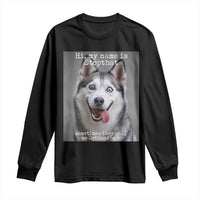 Funny Siberian Husky Meme Long Sleeve Shirt My Name Is Stop That