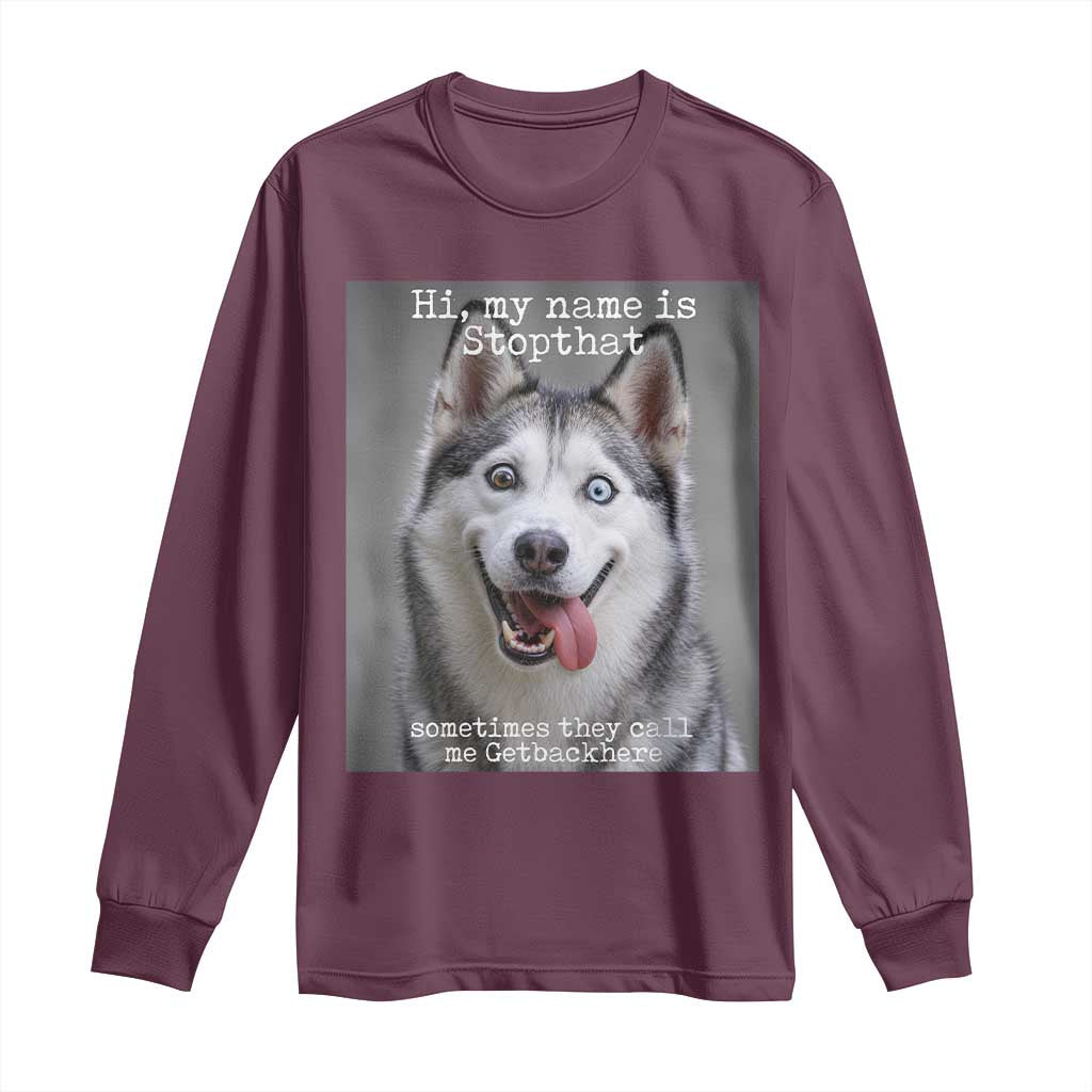 Funny Siberian Husky Meme Long Sleeve Shirt My Name Is Stop That