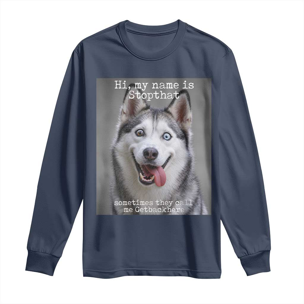 Funny Siberian Husky Meme Long Sleeve Shirt My Name Is Stop That