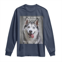 Funny Siberian Husky Meme Long Sleeve Shirt My Name Is Stop That