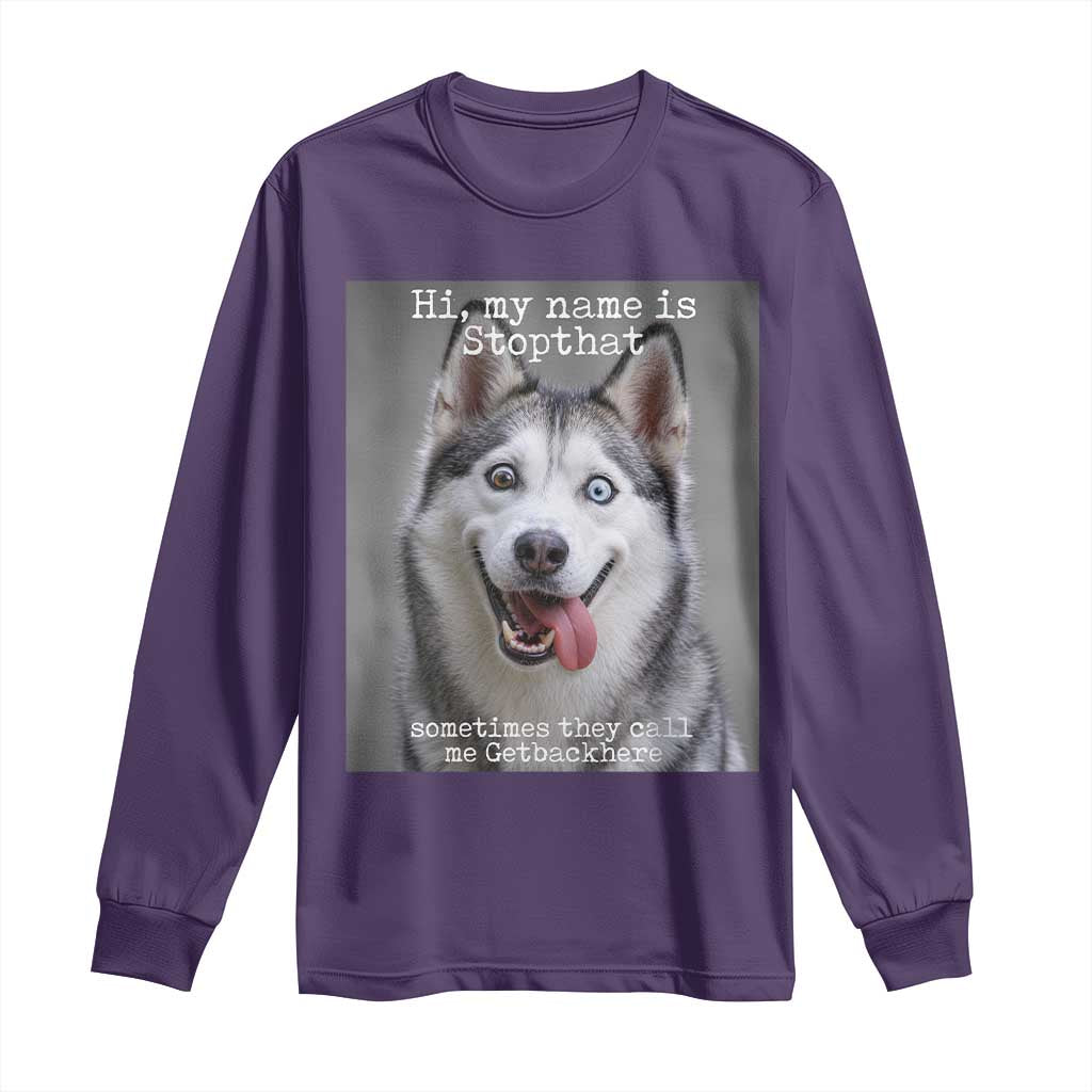 Funny Siberian Husky Meme Long Sleeve Shirt My Name Is Stop That
