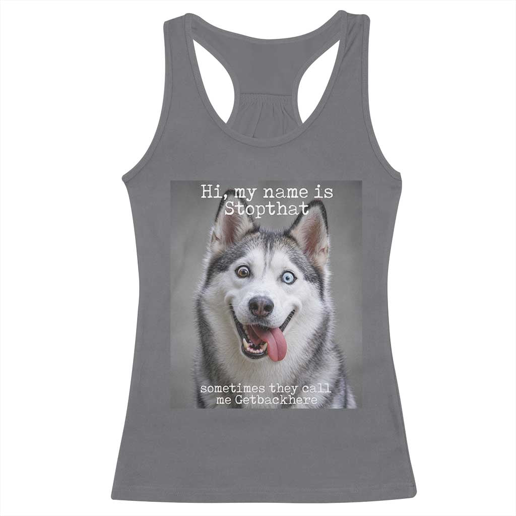 Funny Siberian Husky Meme Racerback Tank Top My Name Is Stop That