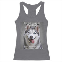 Funny Siberian Husky Meme Racerback Tank Top My Name Is Stop That