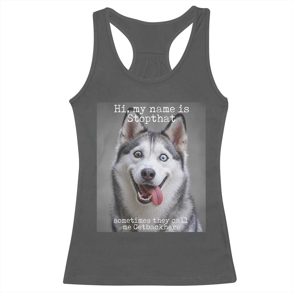 Funny Siberian Husky Meme Racerback Tank Top My Name Is Stop That