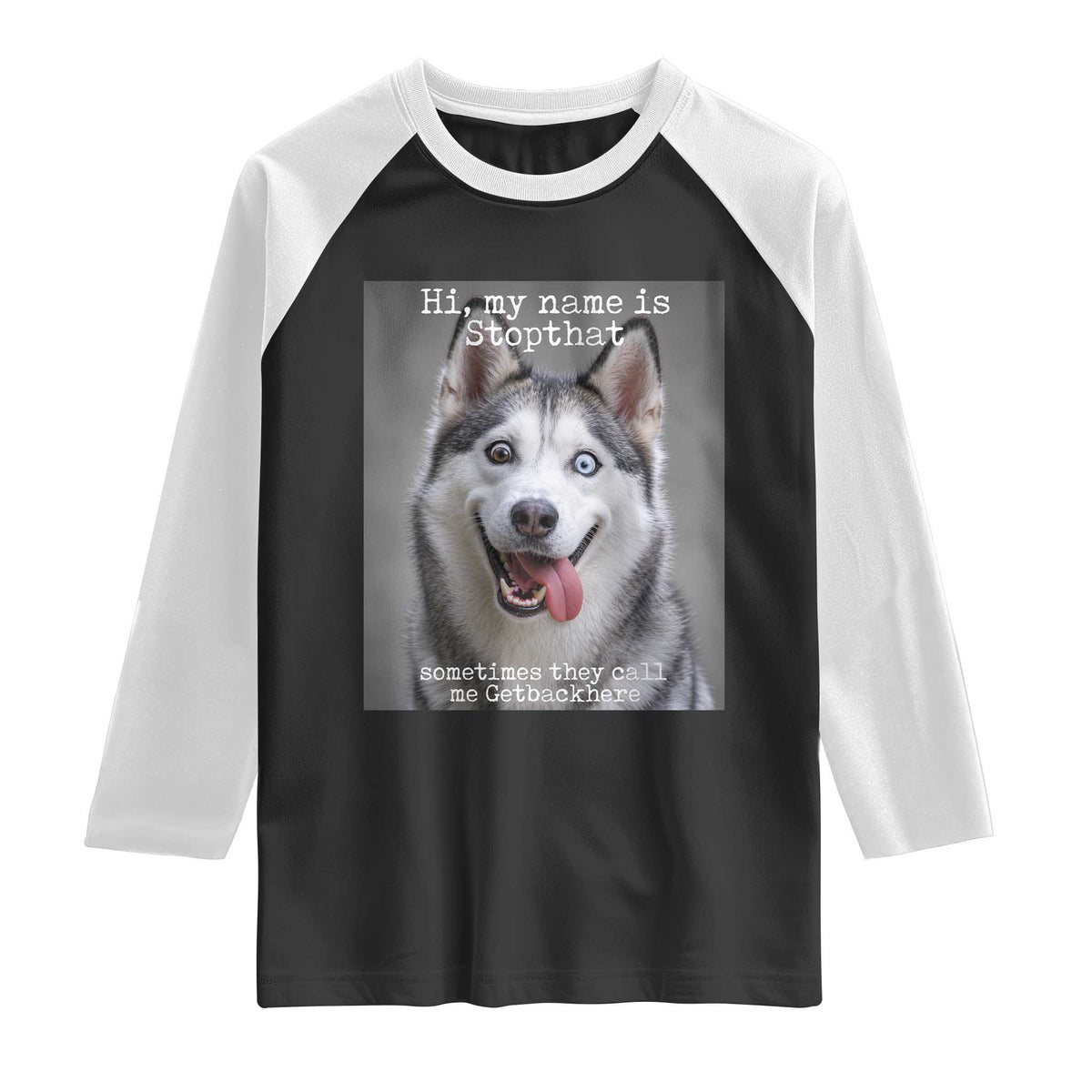Funny Siberian Husky Meme Raglan Shirt My Name Is Stop That
