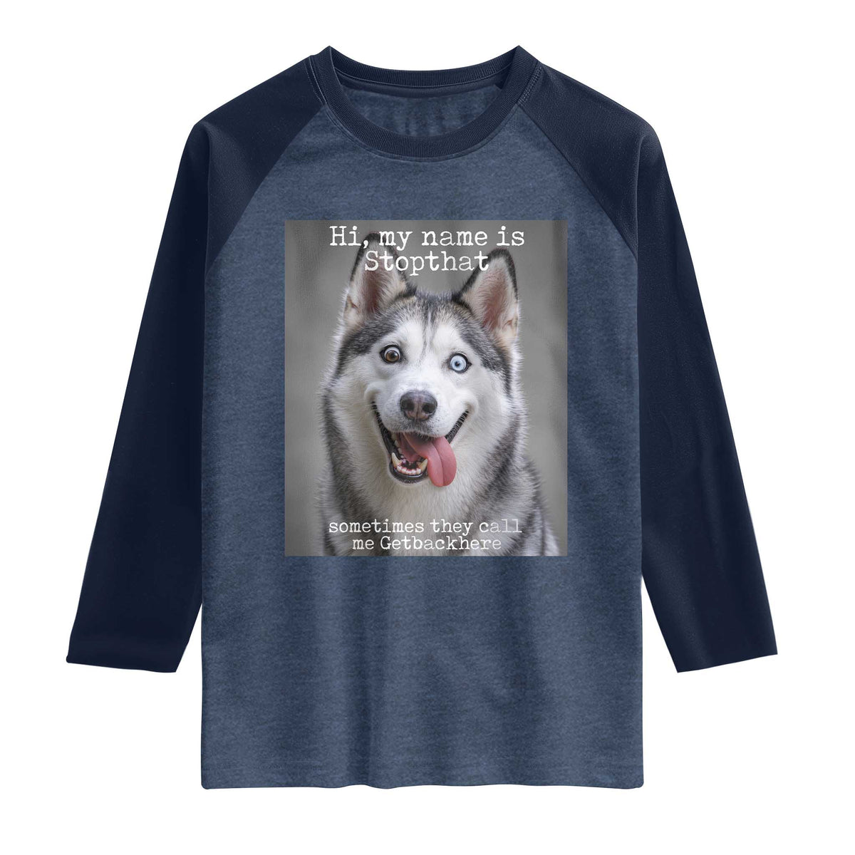 Funny Siberian Husky Meme Raglan Shirt My Name Is Stop That