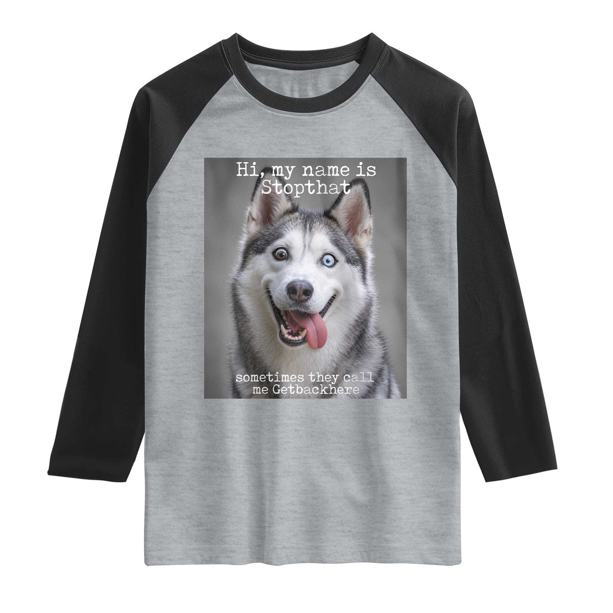 Funny Siberian Husky Meme Raglan Shirt My Name Is Stop That