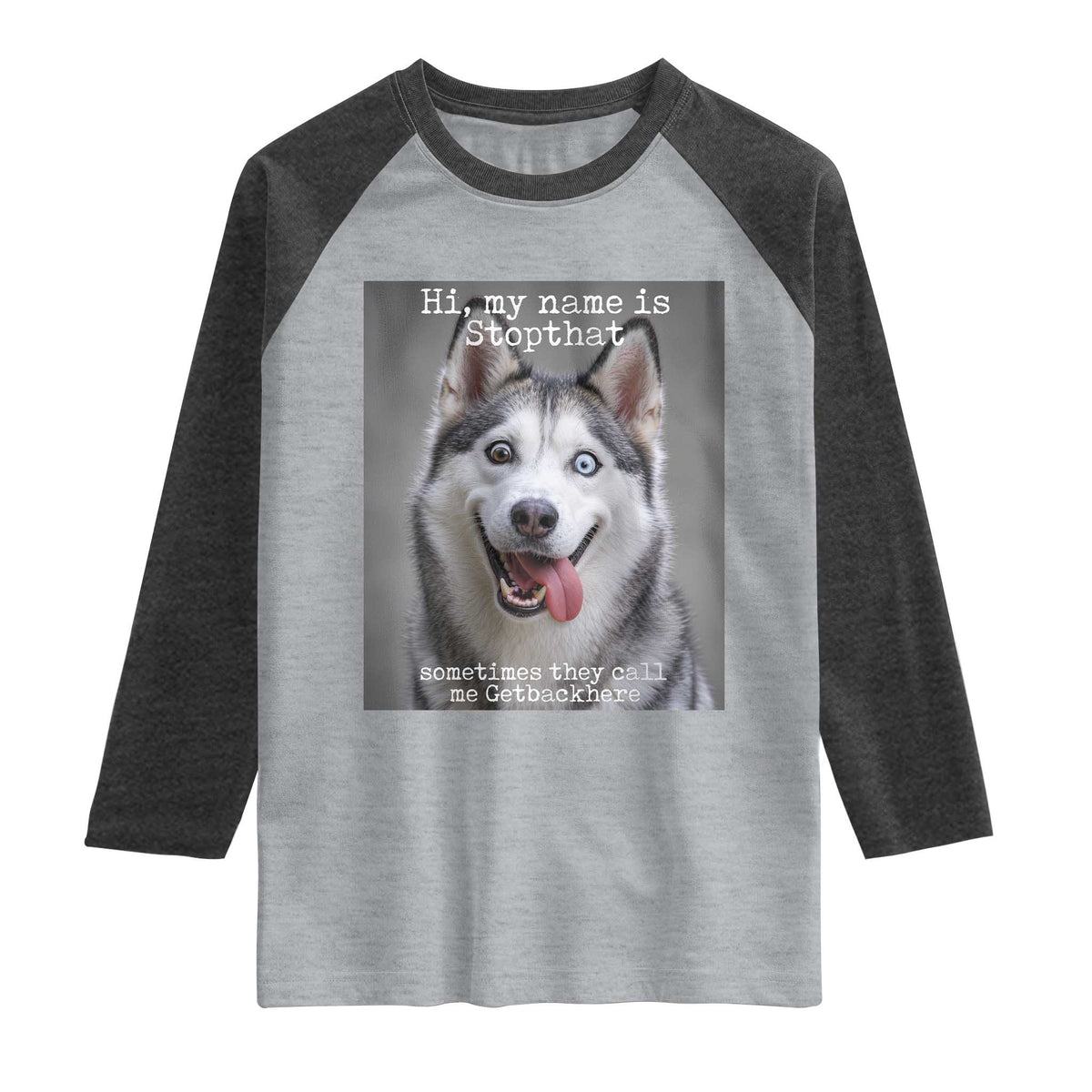Funny Siberian Husky Meme Raglan Shirt My Name Is Stop That