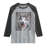 Funny Siberian Husky Meme Raglan Shirt My Name Is Stop That
