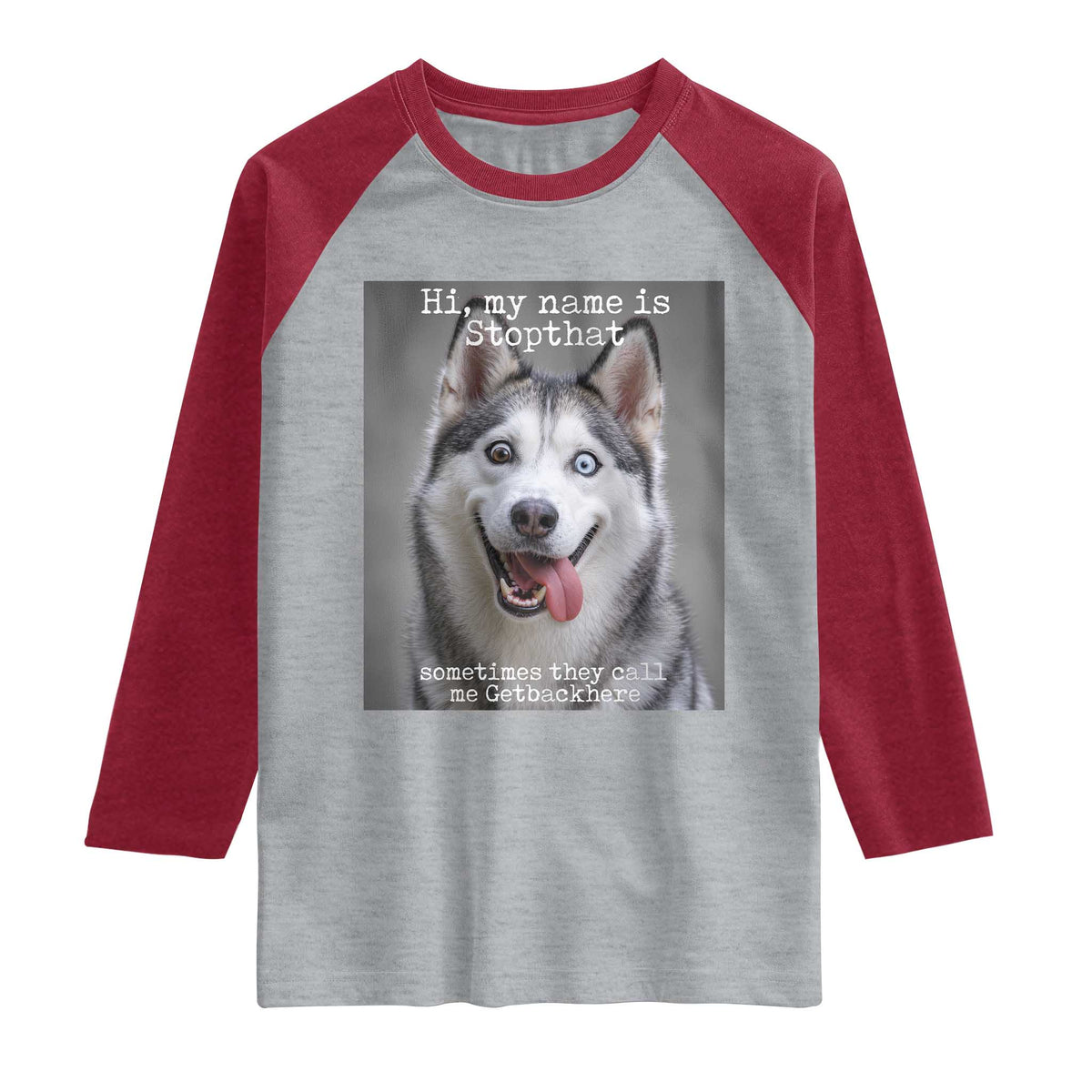 Funny Siberian Husky Meme Raglan Shirt My Name Is Stop That