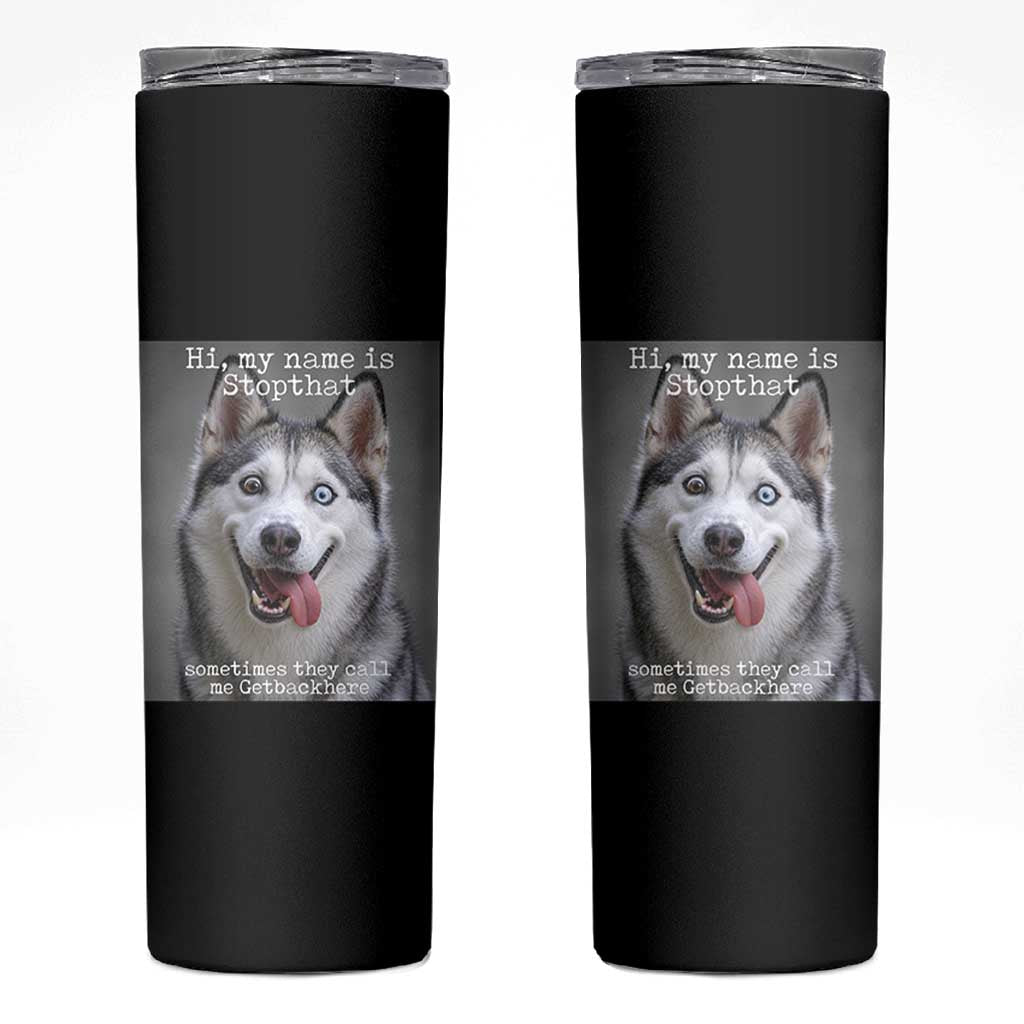 Funny Siberian Husky Meme Skinny Tumbler My Name Is Stop That