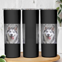 Funny Siberian Husky Meme Skinny Tumbler My Name Is Stop That