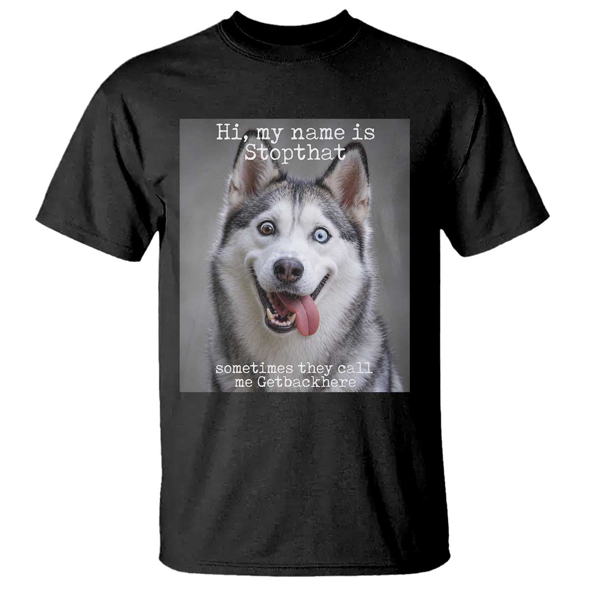 Funny Siberian Husky Meme T Shirt My Name Is Stop That