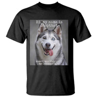 Funny Siberian Husky Meme T Shirt My Name Is Stop That