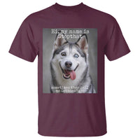 Funny Siberian Husky Meme T Shirt My Name Is Stop That