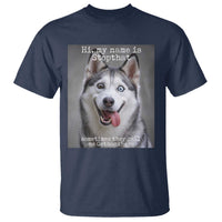 Funny Siberian Husky Meme T Shirt My Name Is Stop That